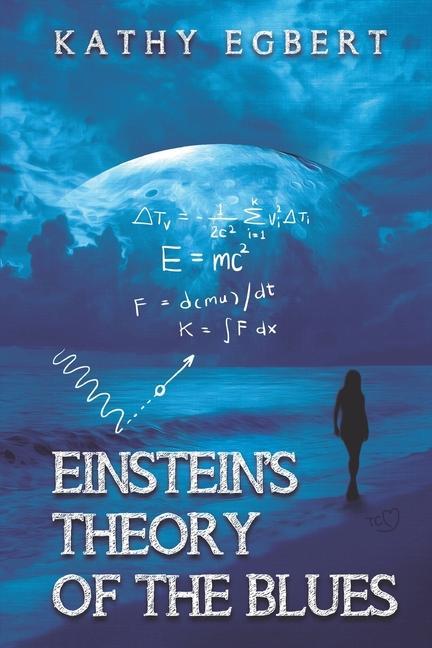 Einstein‘s Theory of the Blues: a new must-read novel by Kathy Egbert