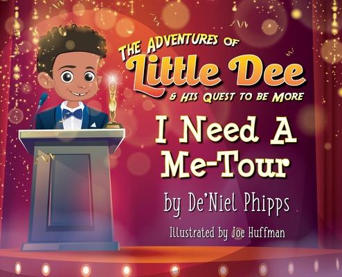 The Adventures of Little Dee & His Quest To Be More: I Need A Me-Tour