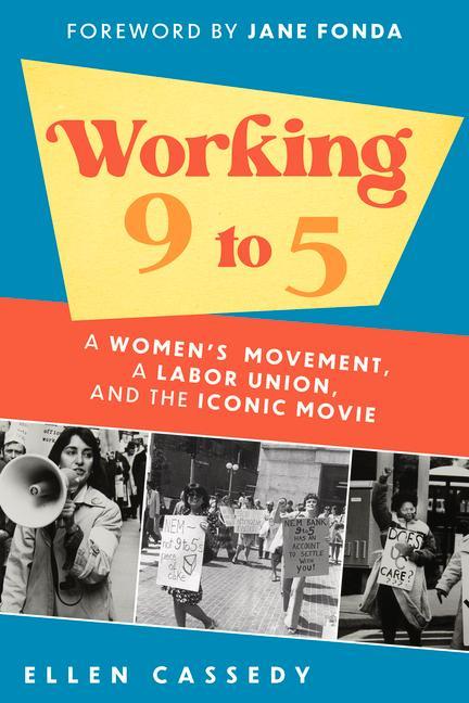 Working 9 to 5: A Women‘s Movement a Labor Union and the Iconic Movie