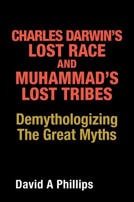 Charles Darwin‘s Lost Race and Muhammad‘s Lost Tribes: Demythologizing the Great Myths