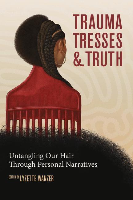 Trauma Tresses and Truth: Untangling Our Hair Through Personal Narratives