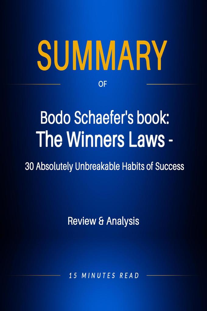 Summary of Bodo Schaefer‘s book: The Winners Laws - 30 Absolutely Unbreakable Habits of Success