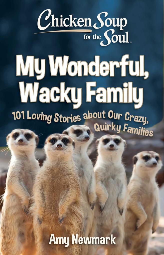 Chicken Soup for the Soul: My Wonderful Wacky Family