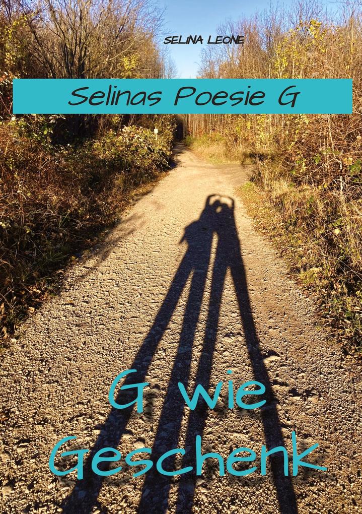 Selinas Poesie G G wie Geschenk - Gedichte mit Herz Poetry Gedichte mit Botschaften
