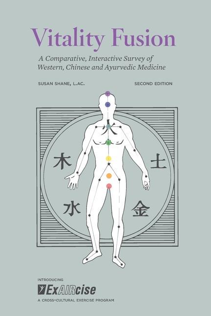Vitality Fusion Second Edition: A Comparative Interactive Survey of Western Chinese and Ayurvedic Medicine