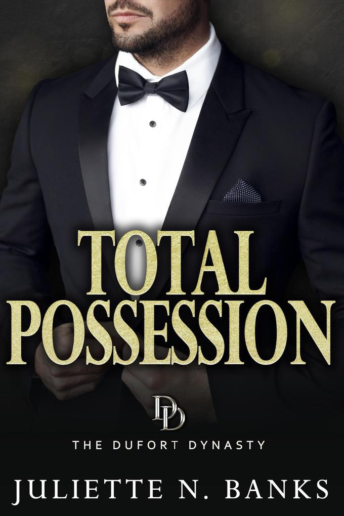 Total Possession: A steamy billionaire romance (The Dufort Dynasty #3)