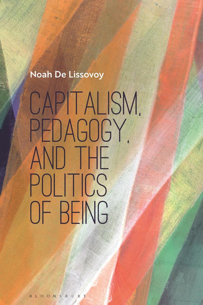 Capitalism Pedagogy and the Politics of Being