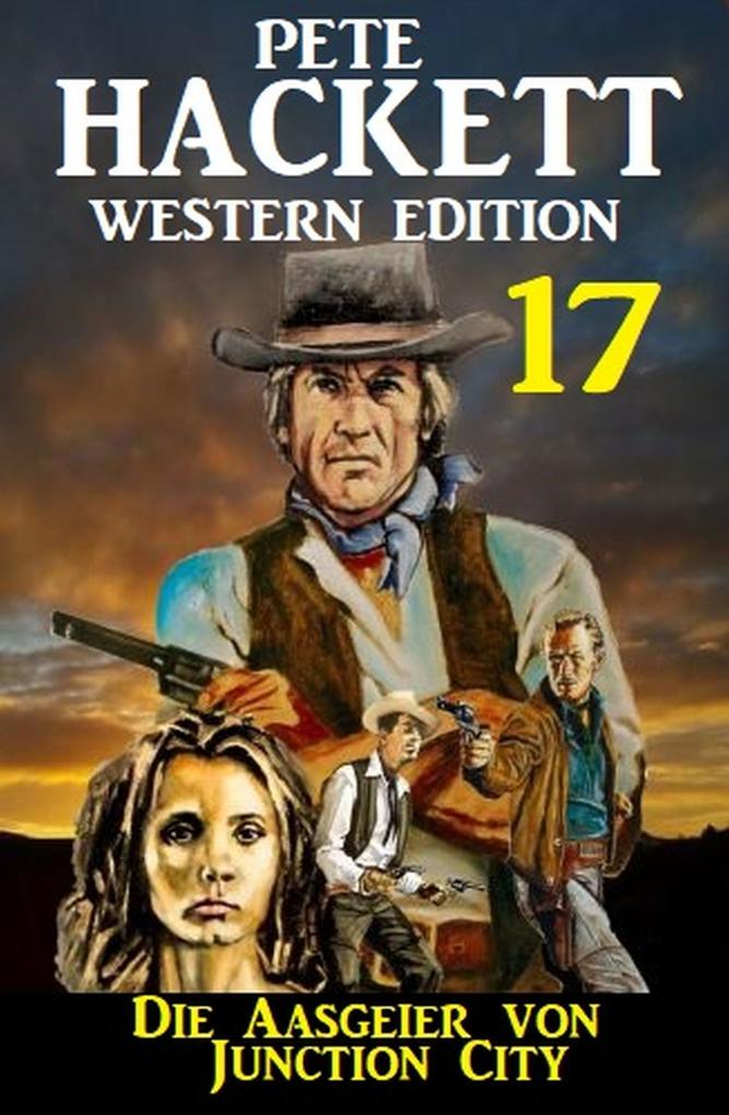 ‘Die Aasgeier von Junction City: Pete Hackett Western Edition 17