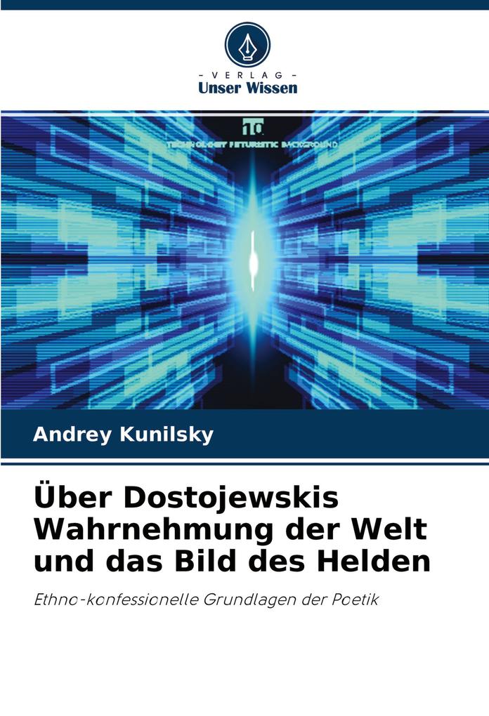 Über Dostojewskis Wahrnehmung der Welt und das Bild des Helden