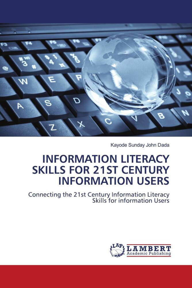 INFORMATION LITERACY SKILLS FOR 21ST CENTURY INFORMATION USERS