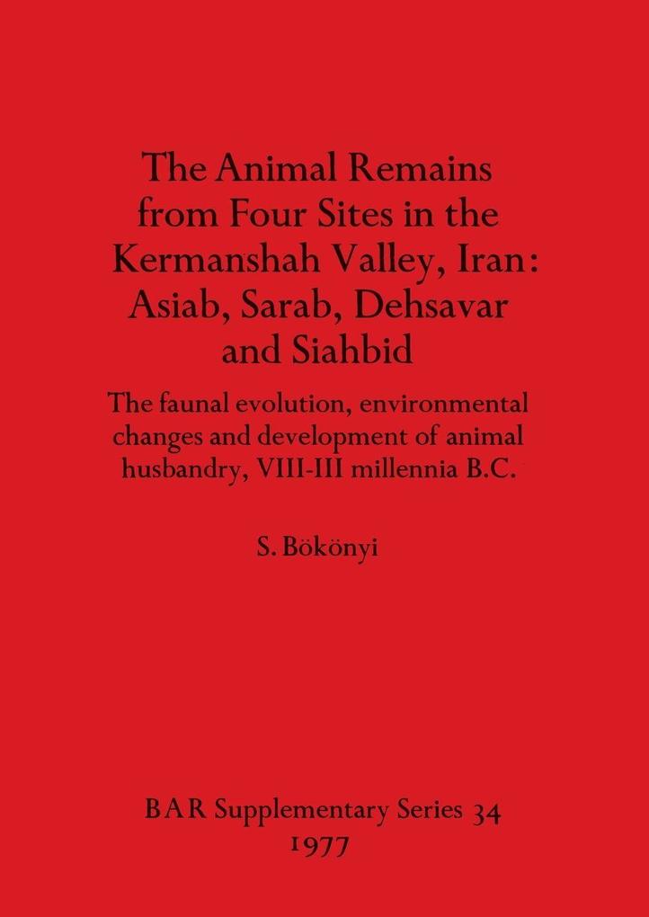 The Animal Remains from Four Sites in the Kermanshah Valley Iran - Asiab Sarab Dehsavar and Siahbid
