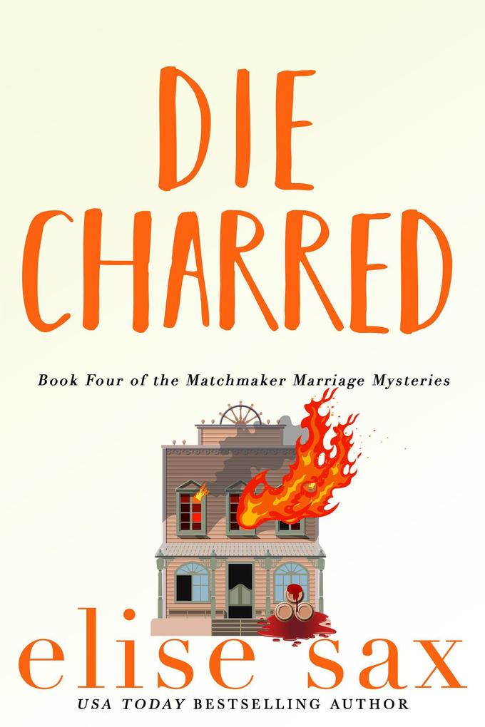 Die Charred (Matchmaker Marriage Mysteries #4)