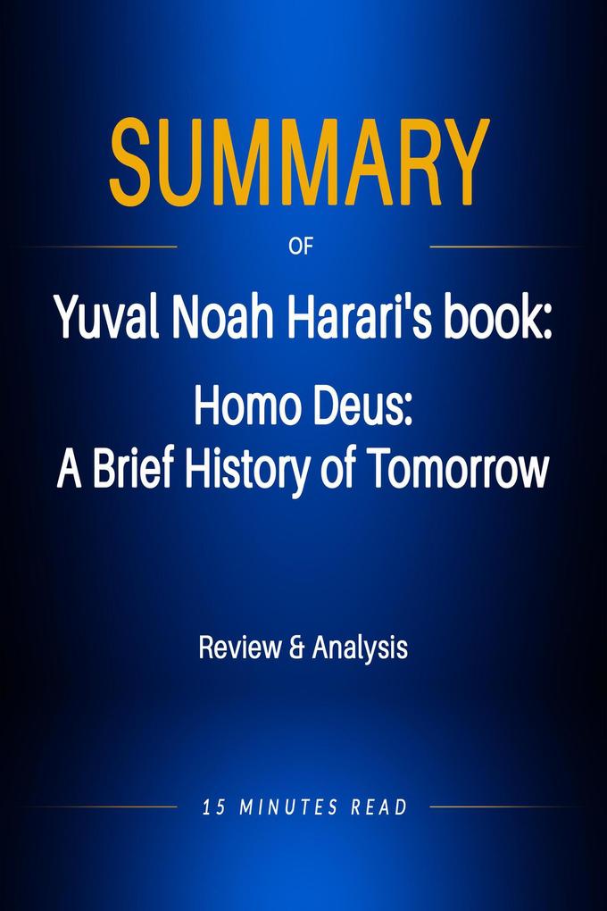 Summary of Yuval Noah Harari‘s book: Homo Deus: A Brief History of Tomorrow