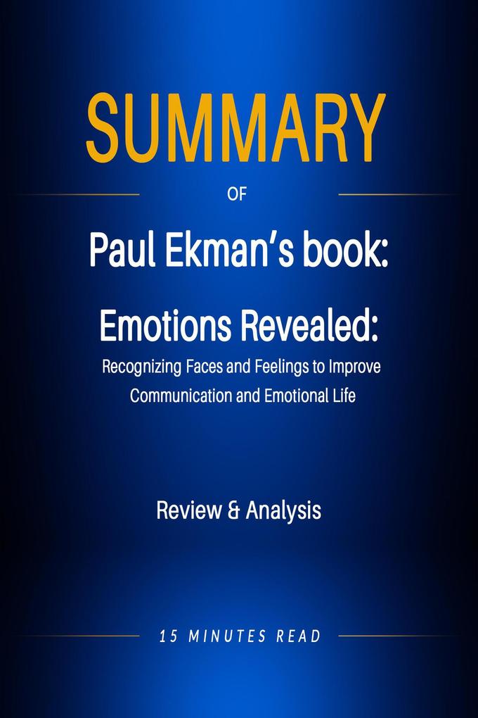 Summary of Paul Ekman‘s book: Emotions Revealed: Recognizing Faces and Feelings to Improve Communication and Emotional Life