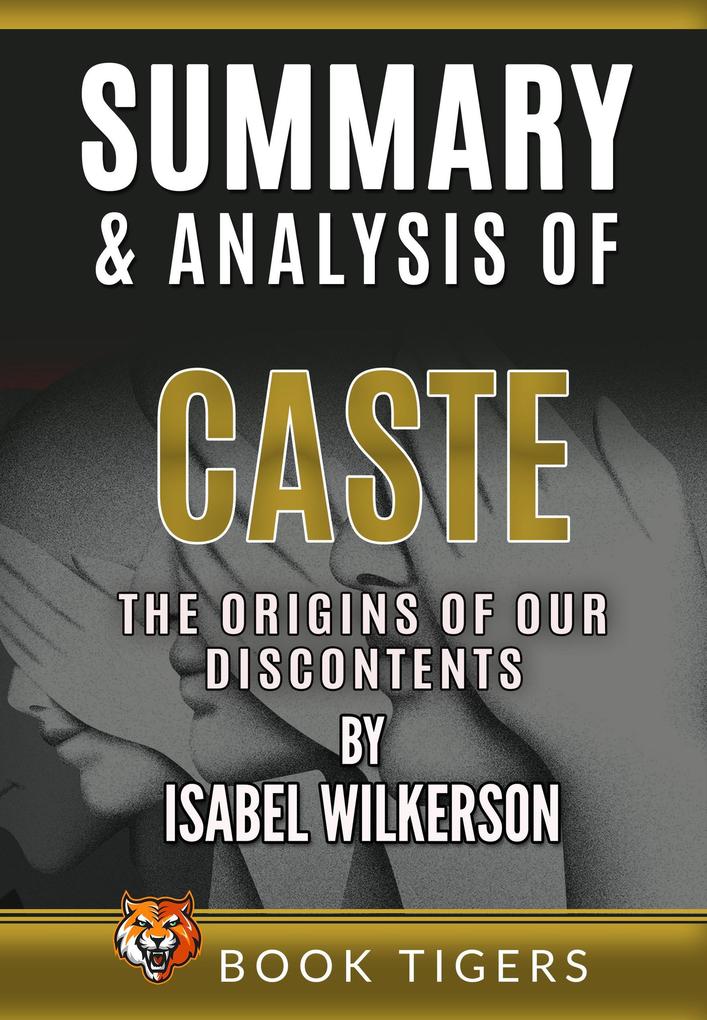 Summary and Analysis of Caste: The Origins of Our Discontents by Isabel Wilkerson (Book Tigers Social and Politics Summaries)
