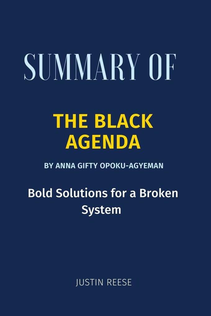 Summary of The Black Agenda By Anna Gifty Opoku-Agyeman : Bold Solutions for a Broken System