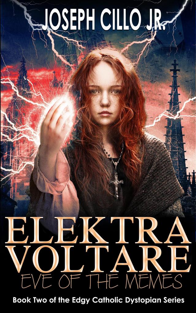 Elektra Voltare: Eve of the Memes (Edgy Catholic Dystopian Series #2)