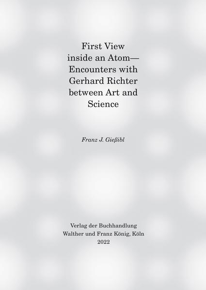 First view inside an Atom- Encounters with Gerhard Richter between Art and Science