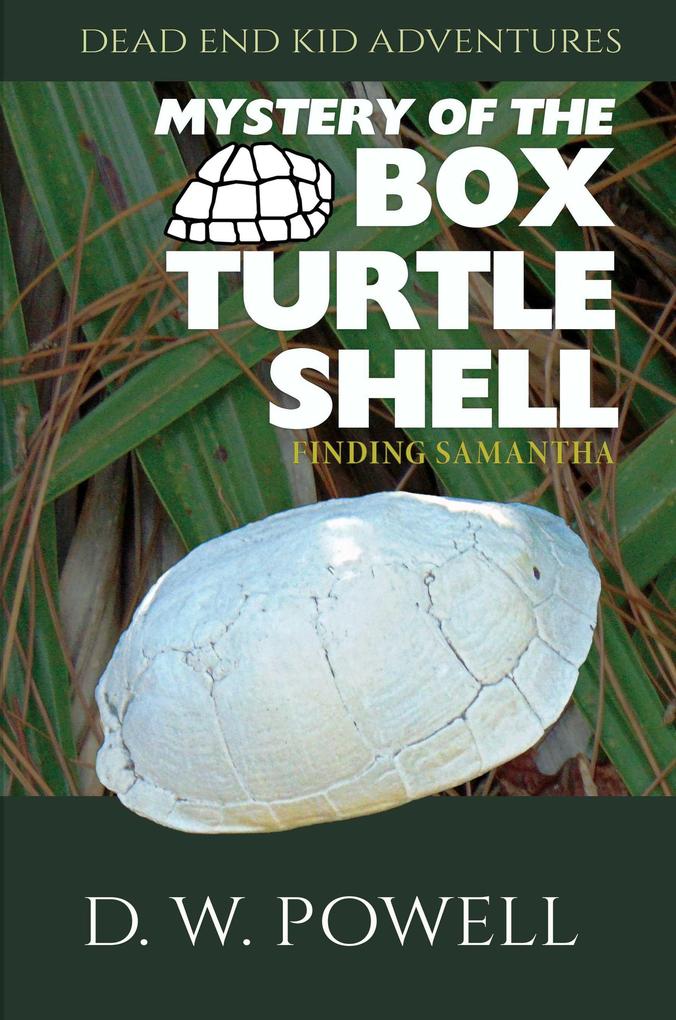 Mystery of the Box Turtle Shell: Finding Samantha (Dead End Kid Adventures #3)