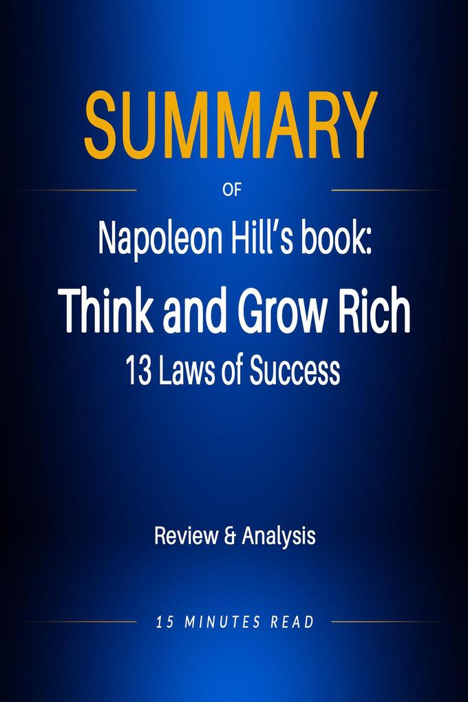 Summary of Napoleon Hill‘s book: Think and Grow Rich: 13 Laws of Success