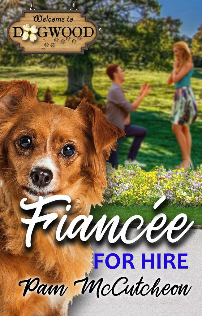 Fiancee for Hire: A Sweet Romantic Comedy (Dogwood Series)