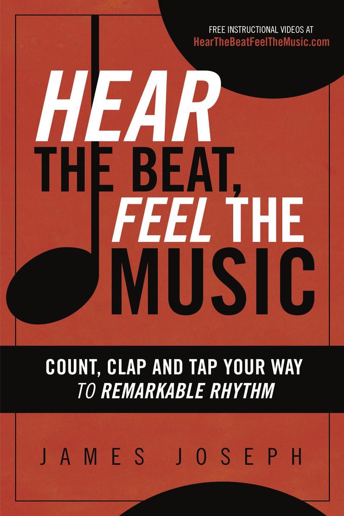 Hear the Beat Feel the Music: Count Clap and Tap Your Way to Remarkable Rhythm