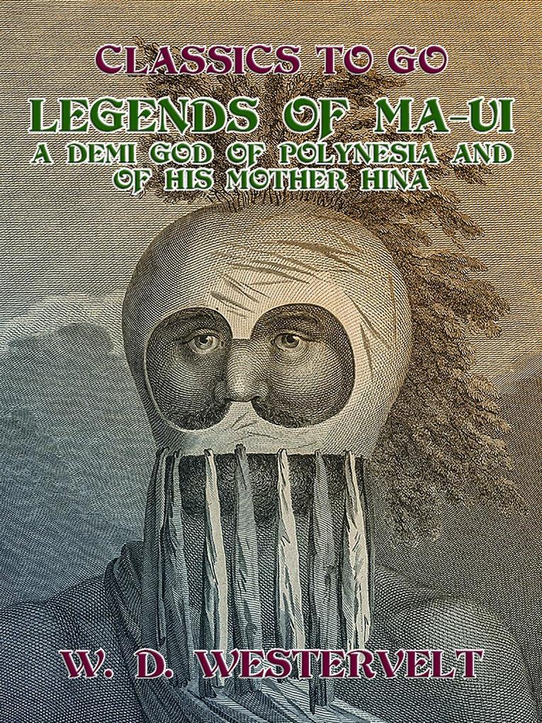 Legends of Ma-Ui-A demi god of Polynesia and of his mother Hina