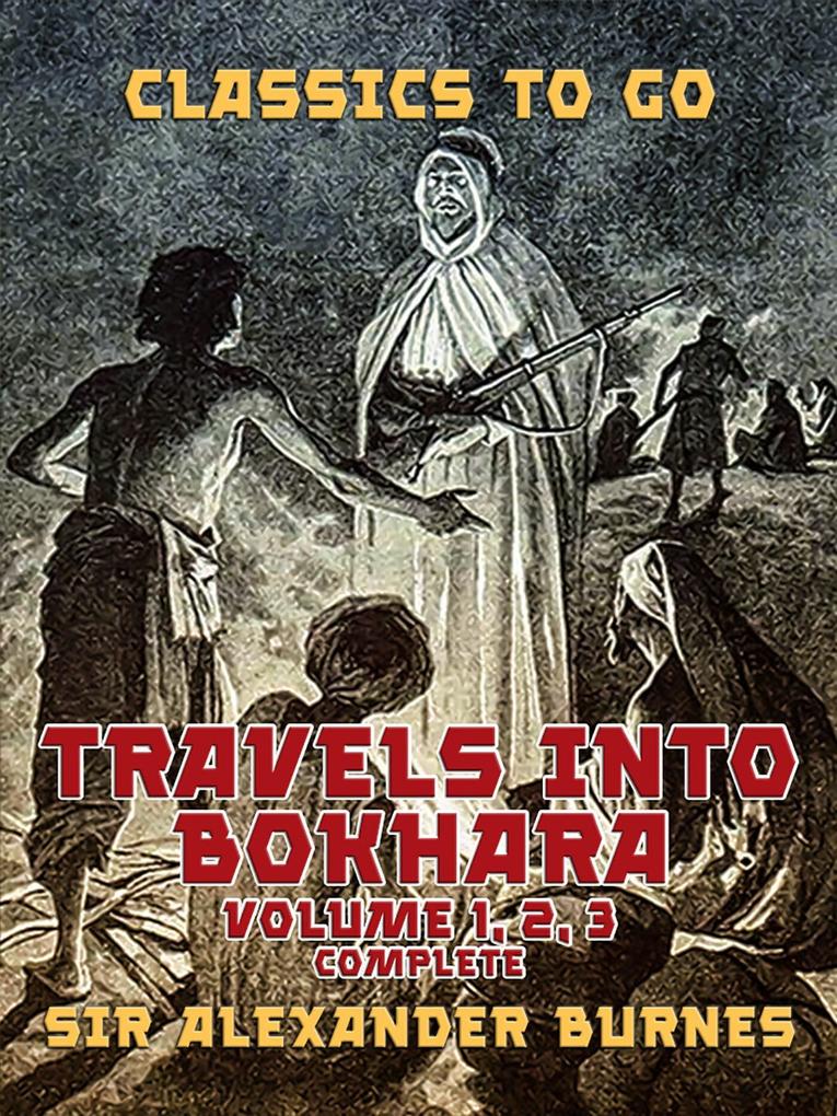 Travels into Bokhara Volume 1 2 3 Complete