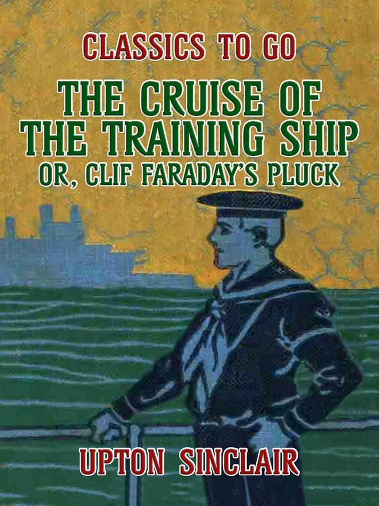 The Cruise of the Training Ship Or Clif Faraday‘s Pluck