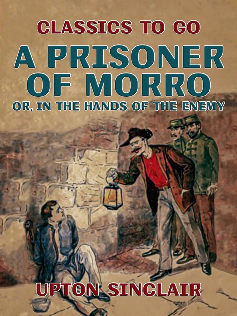A Prisoner of Morro; Or In the Hands of the Enemy