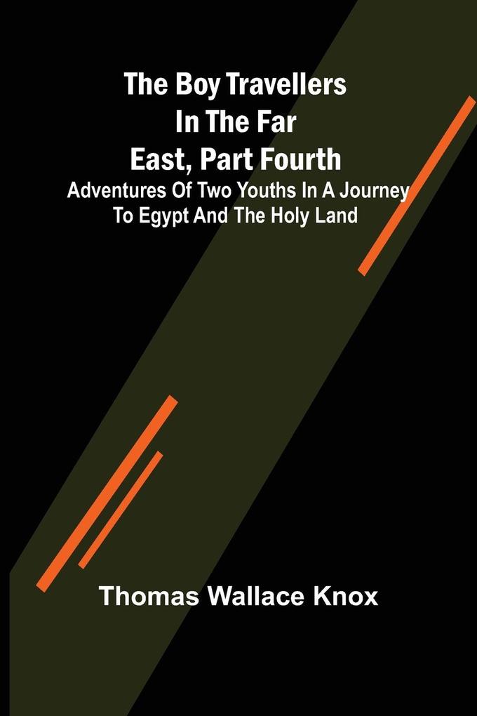The Boy Travellers in the Far East Part Fourth; Adventures of Two Youths in a Journey to Egypt and the Holy Land
