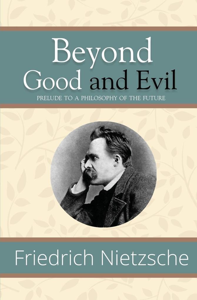 Beyond Good and Evil - Prelude to a Philosophy of the Future (Reader‘s Library Classics)