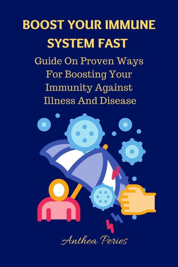 Boost Your Immune System Fast: Guide On Proven Ways For Boosting Your Immunity Against Illness And Disease. (Health Fitness)
