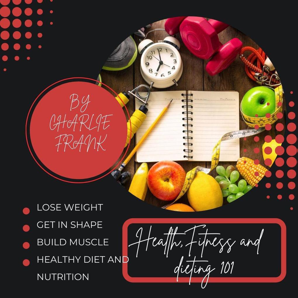Health Fitness and dieting 101