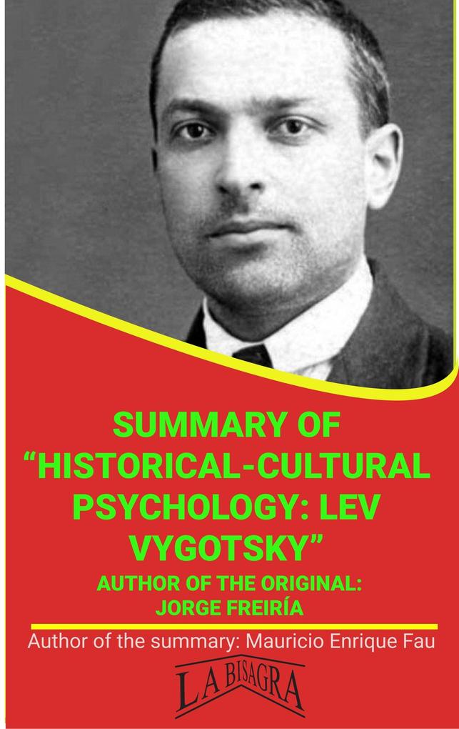 Summary Of Historical-Cultural Psychology: Lev Vygotsky By Jorge Freiría (UNIVERSITY SUMMARIES)