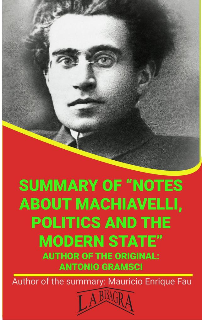 Summary Of Notes About Machiavelli Politics And The Modern State By Antonio Gramsci (UNIVERSITY SUMMARIES)