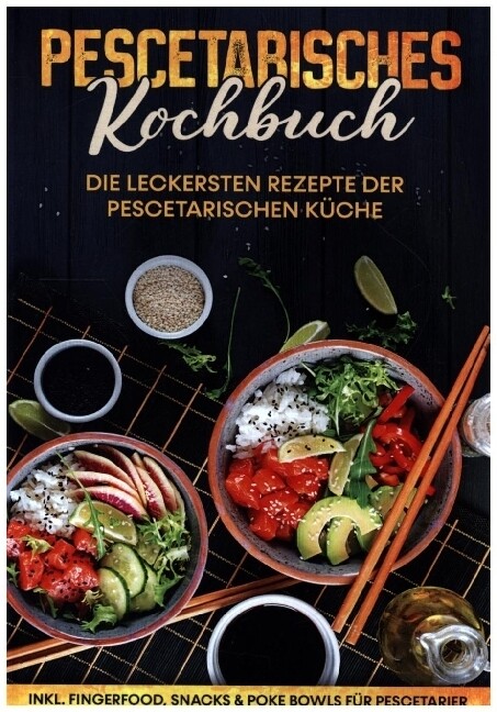 Pescetarisches Kochbuch: Die leckersten Rezepte der pescetarischen Küche | inkl. Fingerfood Snacks & Poke Bowls für Pescetarier