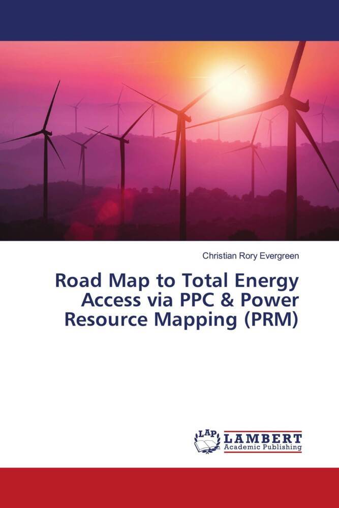 Road Map to Total Energy Access via PPC & Power Resource Mapping (PRM)