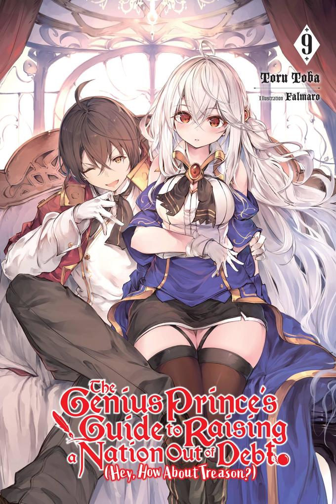 The Genius Prince‘s Guide to Raising a Nation Out of Debt (Hey How about Treason?) Vol. 9 (Light Novel)