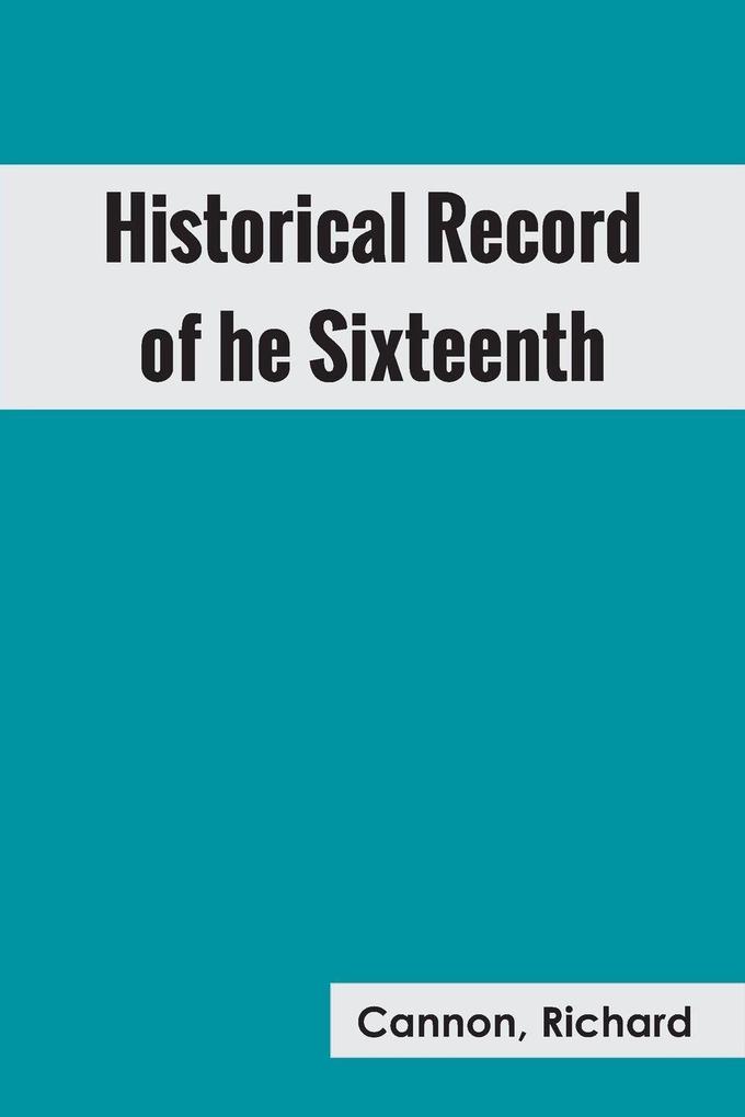Historical Record of the Sixteenth or the Bedfordshire Regiment of Foot