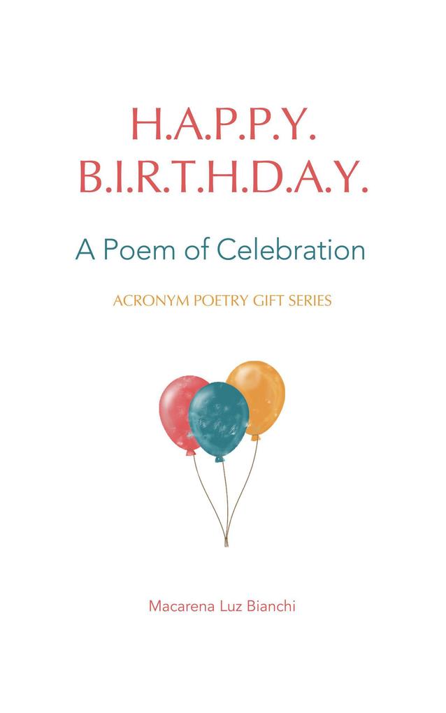Happy Birthday: A Poem of Celebration (Acronym Poetry Gift Series #1)