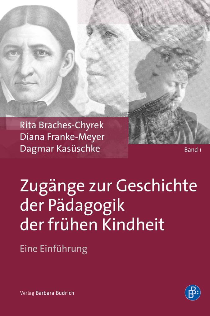 Zugänge zur Geschichte der Pädagogik der frühen Kindheit - Rita Braches-Chyrek/ Diana Franke-Meyer/ Dagmar Kasüschke
