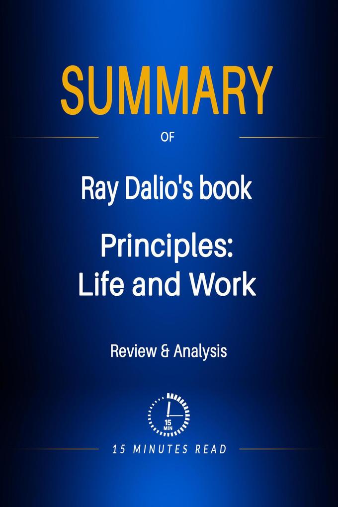 Summary of Ray Dalio‘s book: Principles: Life and Work