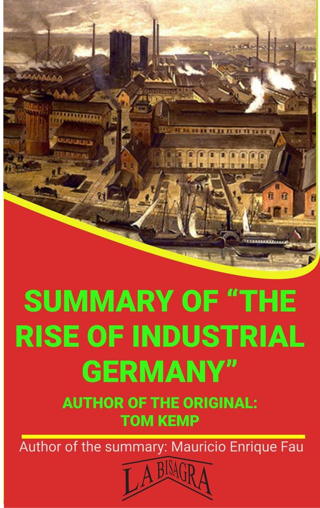 Summary Of The Rise Of Industrial Germany By Tom Kemp (UNIVERSITY SUMMARIES)