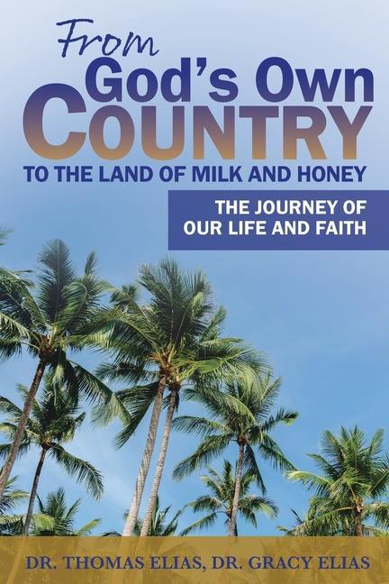 From God‘s Own Country to the Land of Milk and Honey: The Journey of Our Life and Faith