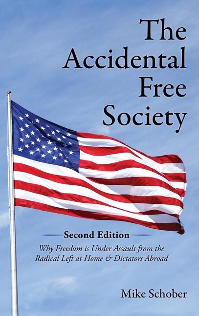 The Accidental Free Society: Why Freedom is Under Assault from the Radical Left at Home & Dictators Abroad