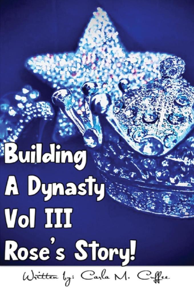 Building A Dynasty Rose‘s Story! Vol III