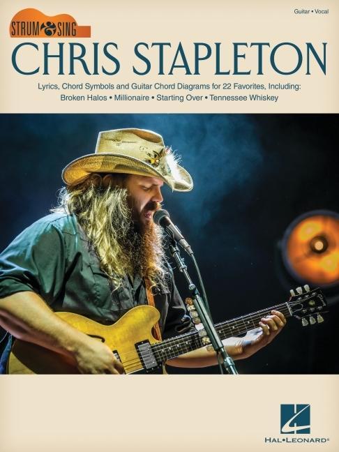 Chris Stapleton: Strum & Sing Guitar Songbook with Lyrics Chord Symbols & Chord Diagrams for 22 Favorites