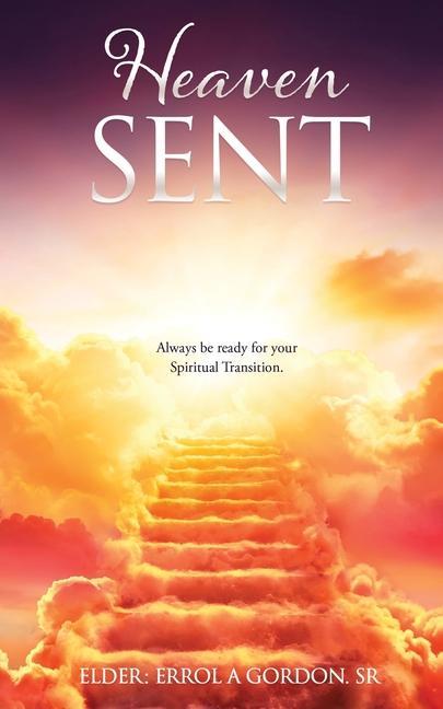 Heaven Sent: Always be ready for your Spiritual Transition.