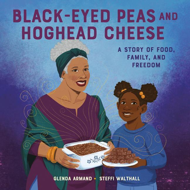 Black-Eyed Peas and Hoghead Cheese: A Story of Food Family and Freedom